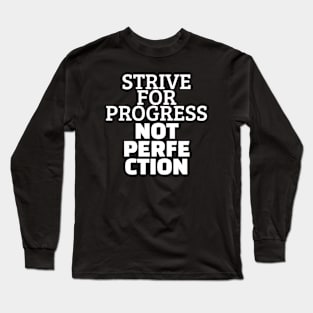 Strive For Progress Not Perfection Long Sleeve T-Shirt